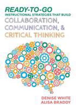 Ready-to-Go Instructional Strategies That Build Collaboration, Communication, &amp; Critical Thinking  9781506333953 Front Cover