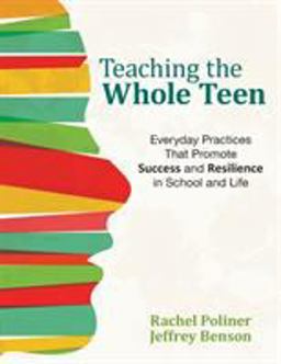 Teaching the Whole Teen Everyday Practices That Promote Success and Resilience in School and Life  9781506335889 Front Cover