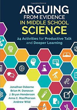 Arguing from Evidence in Middle School Science 24 Activities for Productive Talk and Deeper Learning  9781506335940 Front Cover