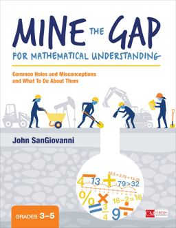Mine the Gap for Mathematical Understanding, Grades 3-5 Common Holes and Misconceptions and What to Do about Them  9781506337678 Front Cover