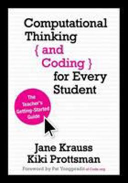 Computational Thinking and Coding for Every Student The Teacher's Getting-Started Guide  9781506341286 Front Cover