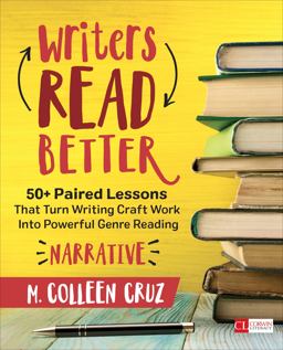 Writers Read Better: Narrative 50+ Paired Lessons That Turn Writing Craft Work into Powerful Genre Reading  9781506349442 Front Cover