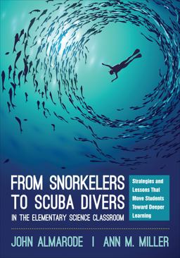 From Snorkelers to Scuba Divers in the Elementary Science Classroom Strategies and Lessons That Move Students Toward Deeper Learning  9781506353647 Front Cover