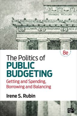 Politics of Public Budgeting Getting and Spending, Borrowing and Balancing 8th 9781506354804 Front Cover