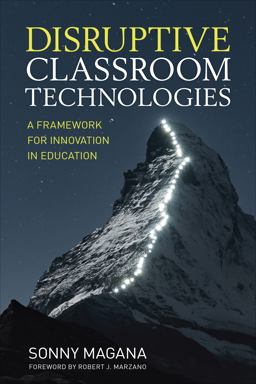 Disruptive Classroom Technologies A Framework for Innovation in Education  9781506359090 Front Cover