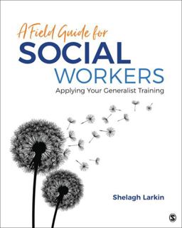 Field Guide for Social Workers Applying Your Generalist Training  9781506379241 Front Cover
