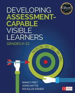 Developing Assessment-Capable Visible Learners, Grades K-12 Maximizing Skill, Will, and Thrill  9781506389981 Front Cover