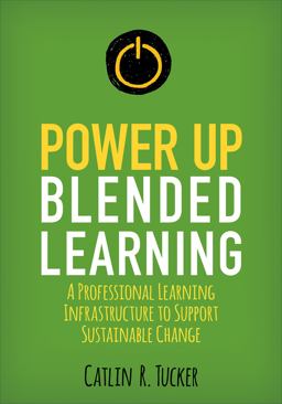Power up Blended Learning A Professional Learning Infrastructure to Support Sustainable Change  9781506396767 Front Cover