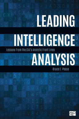 Leading Intelligence Analysis Lessons from the CIA's Analytic Front Lines  9781506397139 Front Cover