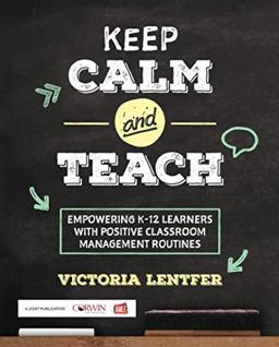 Keep CALM and Teach Empowering K-12 Learners with Positive Classroom Management Routines  9781506397764 Front Cover