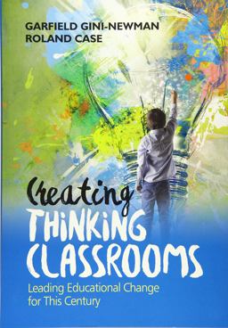 Creating Thinking Classrooms Leading Educational Change for This Century  9781506398433 Front Cover
