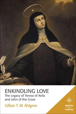 Enkindling Love: The Legacy of Teresa of Avila and John of the Cross  9781506405599 Front Cover