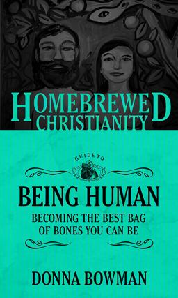 Homebrewed Christianity Guide to Being Human Becoming the Best Bag of Bones You Can Be  9781506405650 Front Cover