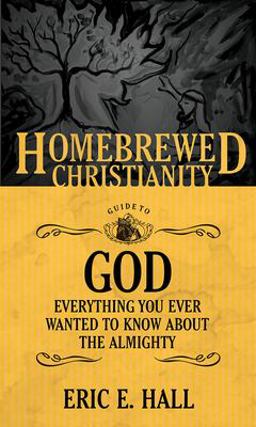 Homebrewed Christianity Guide to God Everything You Ever Wanted to Know about the Almighty  9781506405728 Front Cover