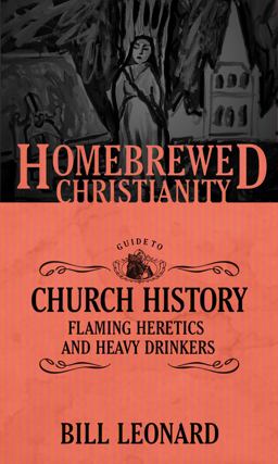 Homebrewed Christianity Guide to Church History Flaming Heretics and Heavy Drinkers  9781506405742 Front Cover