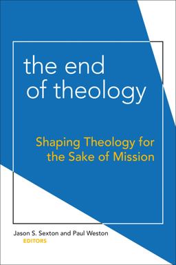End of Theology Shaping Theology for the Sake of Mission  9781506405919 Front Cover