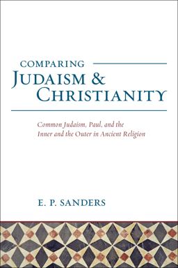 Comparing Judaism and Christianity Common Judaism, Paul, and the Inner and the Outer in Ancient Religion  9781506406077 Front Cover