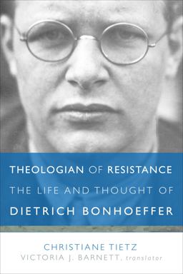 Theologian of Resistance The Life and Thought of Dietrich Bonhoeffer  9781506408446 Front Cover