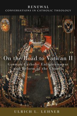On the Road to Vatican II German Catholic Enlightenment and Reform of the Church  9781506408989 Front Cover