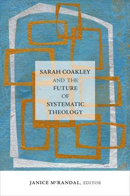 Sarah Coakley and the Future of Systematic Theology  9781506410722 Front Cover