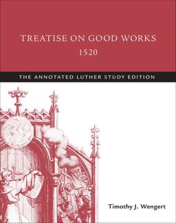 Treatise on Good Works, 1520:  9781506413532 Front Cover
