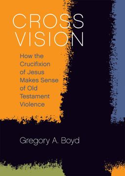 Cross Vision: How the Crucifixion of Jesus Makes Sense of Old Testament Violence  9781506432601 Front Cover