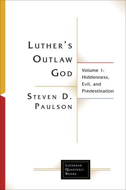 Luther's Outlaw God: Hiddenness, Evil, and Predestination  9781506432960 Front Cover