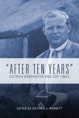After Ten Years Dietrich Bonhoeffer and Our Times  9781506433387 Front Cover