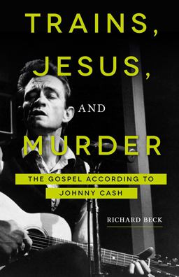 Trains, Jesus, and Murder The Gospel According to Johnny Cash  9781506433769 Front Cover