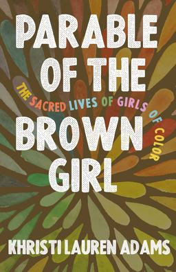 Parable of the Brown Girl The Sacred Lives of Girls of Color  9781506455686 Front Cover