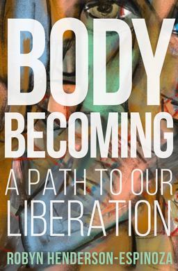 Body Becoming: A Path to Our Liberation  9781506473574 Front Cover