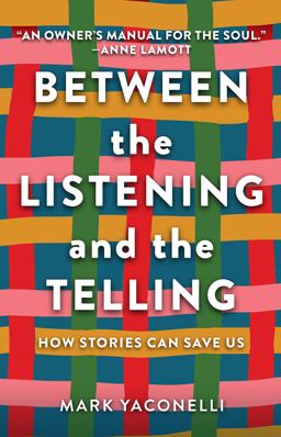 Between the Listening and the Telling: How Stories Can Save Us  9781506481470 Front Cover