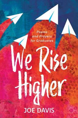 We Rise Higher: Poems and Prayers for Graduates  9781506484839 Front Cover