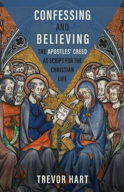 Confessing and Believing: The Apostles’ Creed As Script for the Christian Life  9781506485478 Front Cover