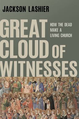 Great Cloud of Witnesses How the Dead Make a Living Church  9781506489650 Front Cover