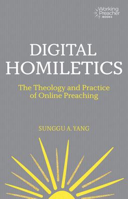 Digital Homiletics The Theology and Practice of Online Preaching  9781506490991 Front Cover