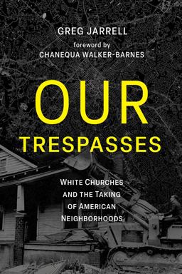 Our Trespasses White Churches and the Taking of American Neighborhoods  9781506494920 Front Cover