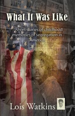 What It Was Like... Short Stories of Childhood Memories of Segregation in America