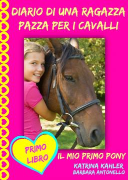 Diario Di una Ragazza Pazza per I Cavalli - il Mio Primo Pony - Primo Libro