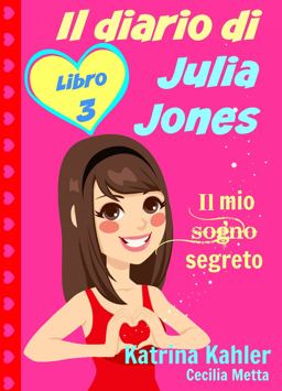 Il Diario Di Julia Jones - Libro 3 - il Mio Sogno Segreto