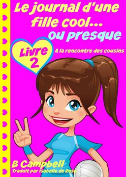 Le Journal d'une Fille Cool... Ou Presque - Livre 2 - a la Rencontre des Cousins