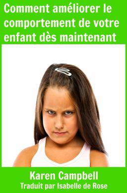 Comment Améliorer le Comportement de Votre Enfant dès Maintenant