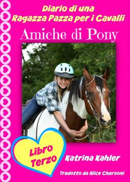Diario Di una Ragazza Pazza per I Cavalli - Libro Terzo - Amiche Di Pony