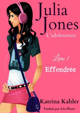 Julia Jones - l'adolescence Livre 1 Effondrée