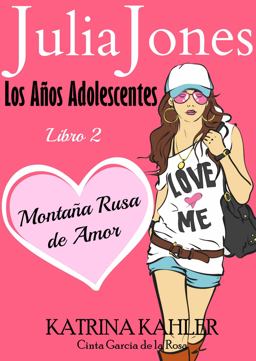 Julia Jones: Los años Adolescentes: Libro 2 - Montaña Rusa de Amor