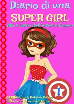 Diario Di una Super Girl Libro 1 Alti e Bassi Dell'essere Super