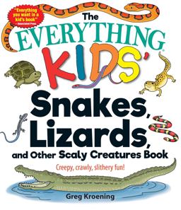Everything Kids' Snakes, Lizards, and Other Scaly Creatures Book Creepy, Crawly, Slithery Fun!  9781507201206 Front Cover