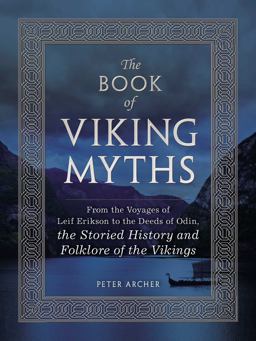 The Book of Viking Myths: From the Voyages of Leif Erikson to the Deeds of Odin, the Storied History and Folklore of the Vikings  9781507201435 Front Cover