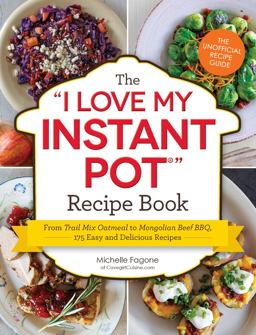 I Love My Instant Potï¿½ Recipe Book From Trail Mix Oatmeal to Mongolian Beef BBQ, 175 Easy and Delicious Recipes  9781507202289 Front Cover