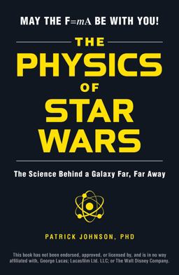 Physics of Star Wars The Science Behind a Galaxy Far, Far Away  9781507203309 Front Cover